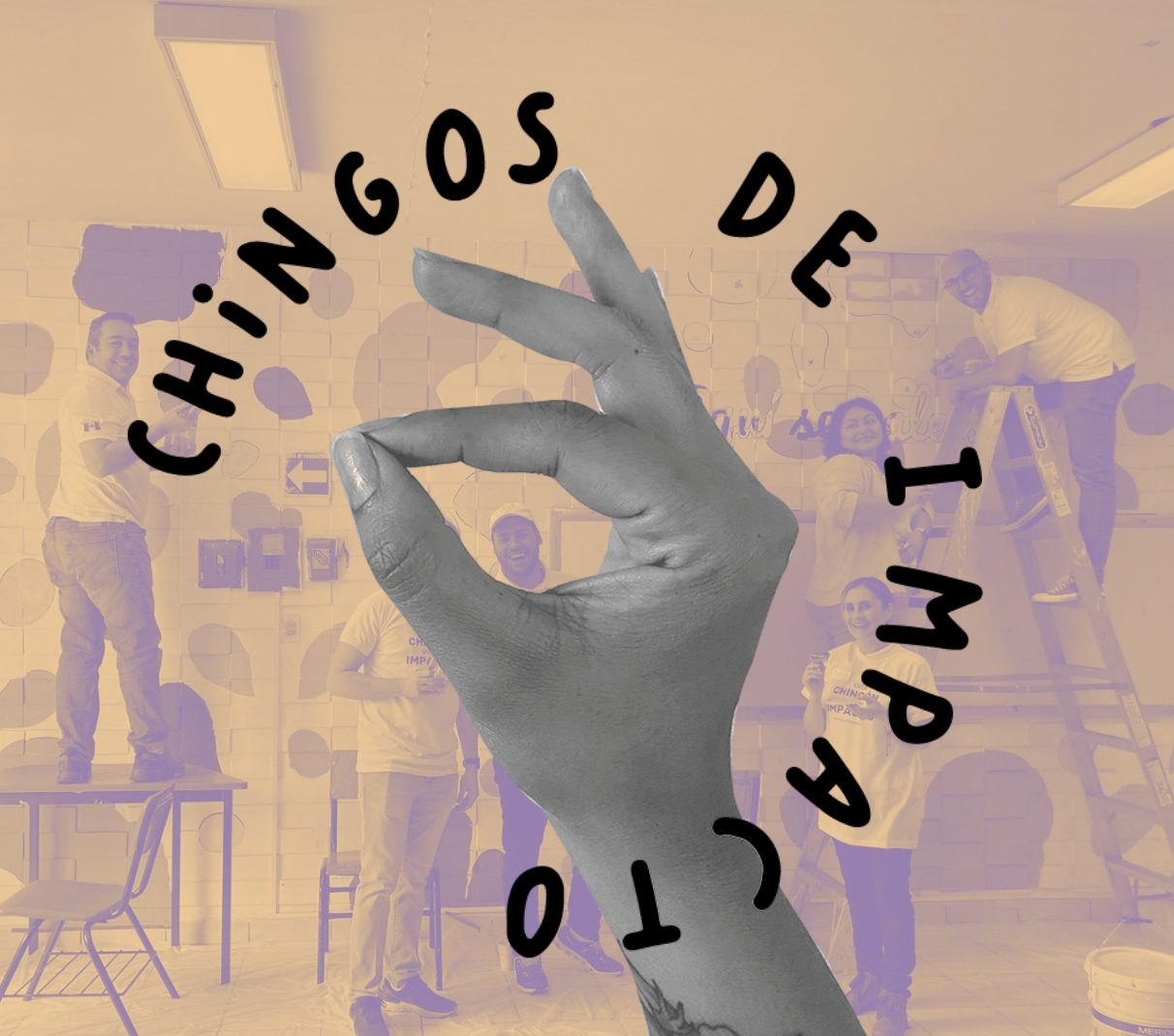Mano haciendo la seña chingona sobre una foto de voluntarios, con el texto Chingos de Impacto